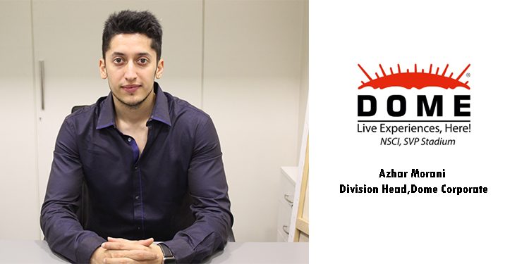 Technology Meets Experiential Events: Azhar Morani, Division Head, Dome Corporate