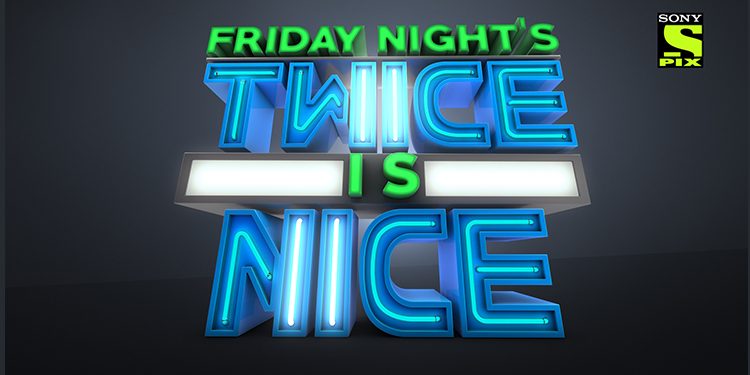 Sony PIX to showcase same franchise movies under its property - Friday Night’s “Twice is Nice” Starting 7th June