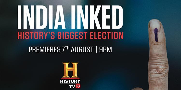 HISTORY TV18 to Premiere ‘India Inked- History’s Biggest Election’documentary on 7th August 2019, at 9 PM