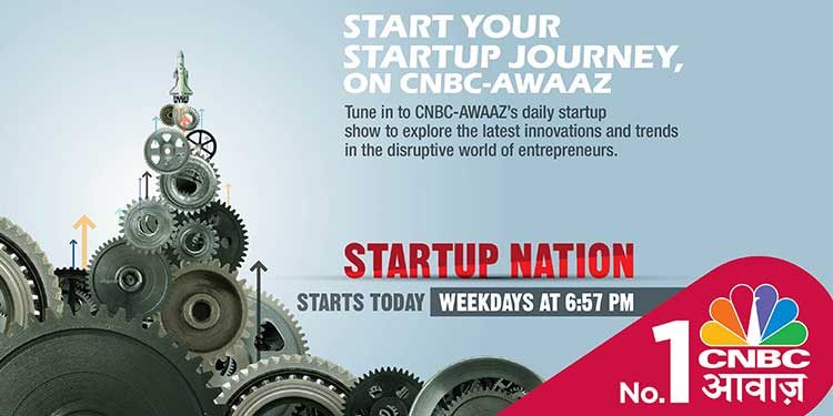 CNBC-AWAAZ launches ‘STARTUP Nation’ – A comprehensive daily-show on Startups