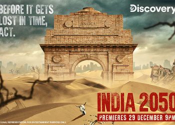 Discovery channel’s ‘India 2050’ unravels the potential dangers of uncontrolled environmental degradation and climate change