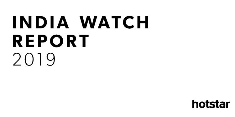 Hotstar decodes the online video consumer, unveils India Watch Report 2019