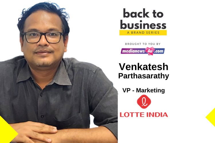Invest more in Digital Marketing, beef up brand communication and promotion: Venkatesh  Parthasarathy, LOTTE India in Back to Business