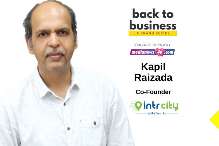 Except for about 30% leisure travel, other travel is expected to pick up post lock-down : Kapil Raizada, IntrCity RailYatri
