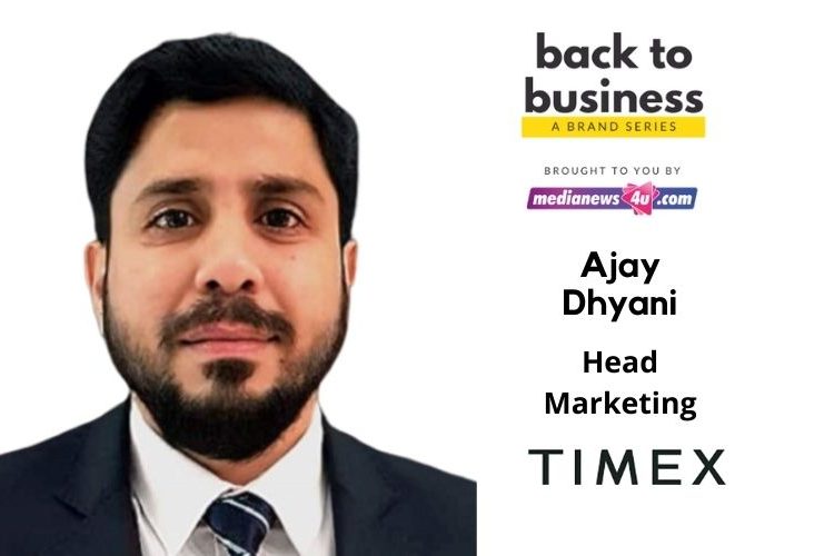 In this VUCA World, brands that are adding value and fulfilling customer’s expectations, will bounce back stronger: Ajay Dhyani – Head Marketing of Timex Group