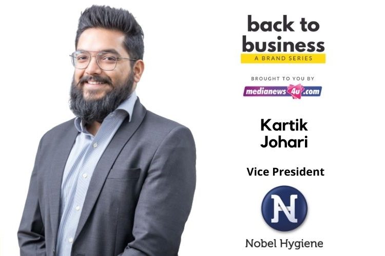 Our communication strategy is going to be honest and positive: Kartik Johari, Nobel Hygiene