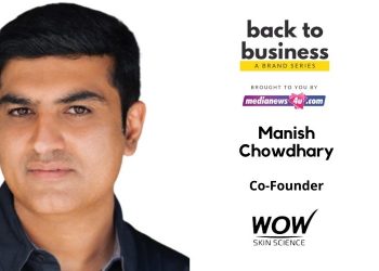 Innovating, following market trends and pre-empting consumer demands are going to drive the business for us: Manish Chowdhary, WOW Skin Science