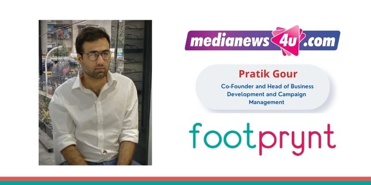 We help brands work with the right influencers to help the brands achieve their goals: Pratik Gour, Footprynt