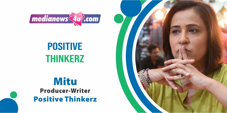 The challenge is to make content that stands out, be relevant with today’s time, to think afresh and reinvent to tell a new story: Mitu, Positive Thinkerz