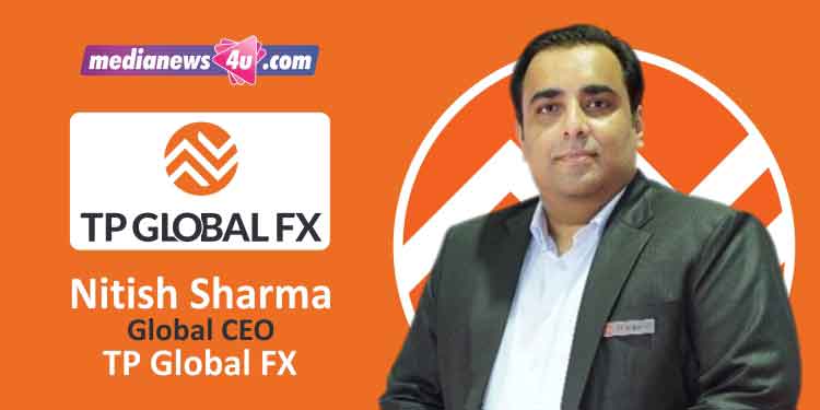 TP Global FX vision is to be the industry leader offering technology-based trading and change the mechanism of the trading experience: Nitish Sharma, TP Global FX