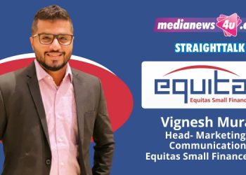 I strongly believe in the ‘Do Good, Be Good’ policy: Vignesh Murali, Equitas Small Finance Bank