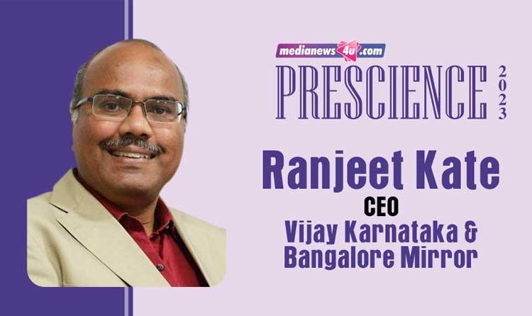 Prescience 2023: Print leaders must continue investments in building and expansion of this credible medium – Ranjeet Kate, Times Group