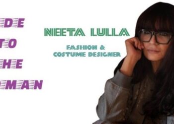 Guided by that woman who dwelled within: Neeta Lulla – Fashion and Costume Designer
